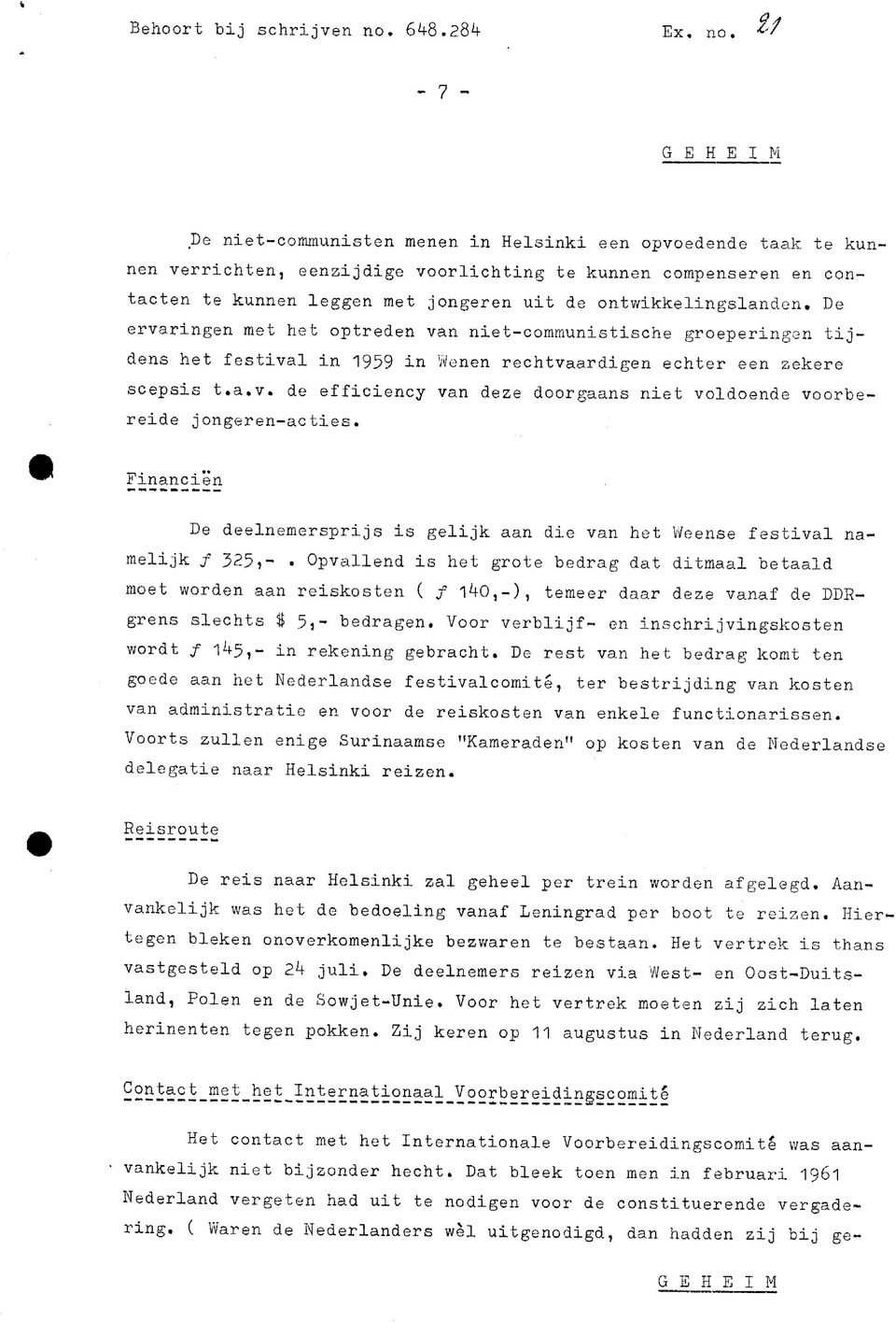 ontwikkelingslanden. De ervaringen met het optreden van niet-communistische groeperingen tijdens het festival in 1959 in Wenen rechtvaardigen echter een zekere scepsis t.a,v.