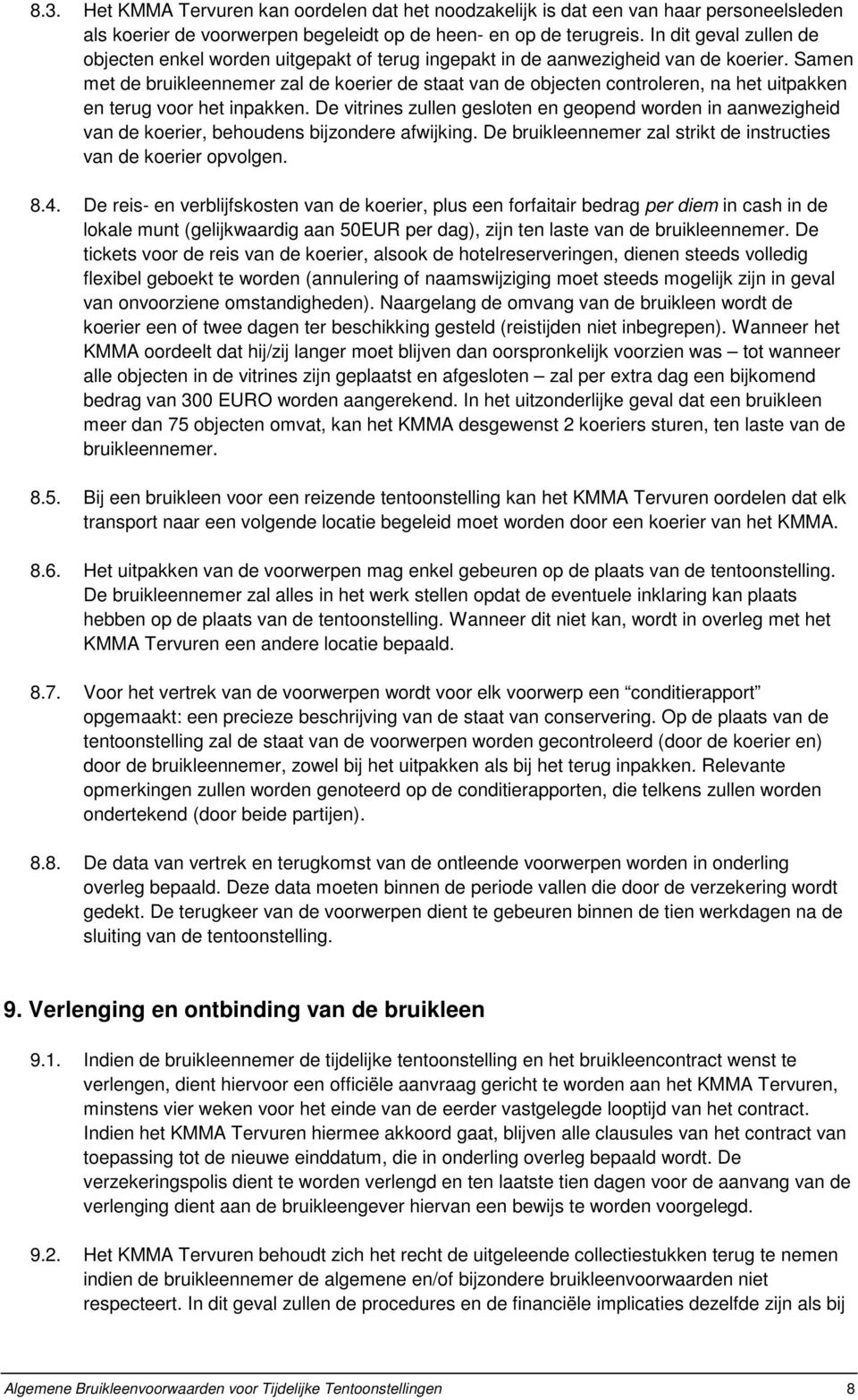 Samen met de bruikleennemer zal de koerier de staat van de objecten controleren, na het uitpakken en terug voor het inpakken.