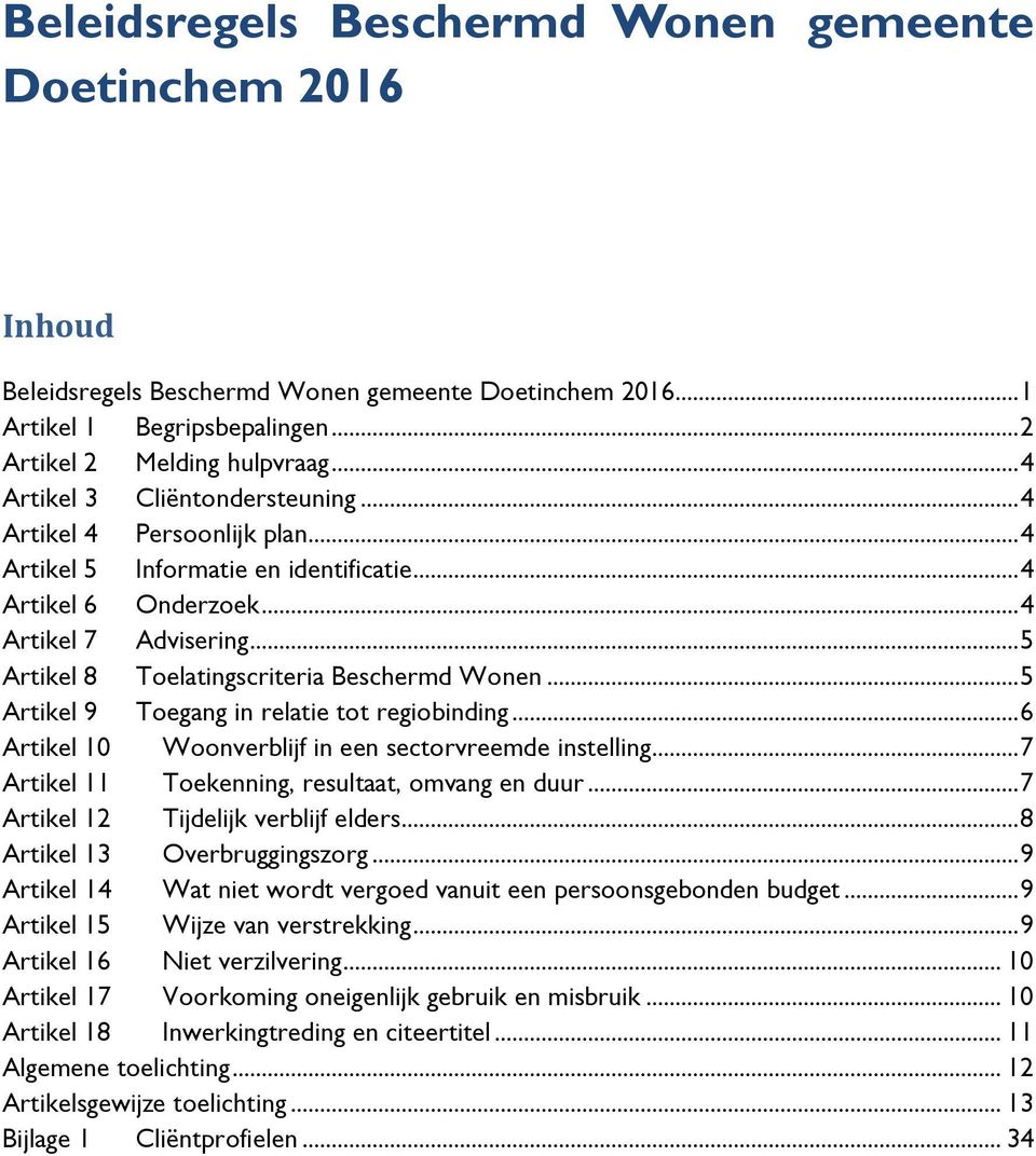 .. 5 Artikel 8 Toelatingscriteria Beschermd Wonen... 5 Artikel 9 Toegang in relatie tot regiobinding... 6 Artikel 10 Woonverblijf in een sectorvreemde instelling.