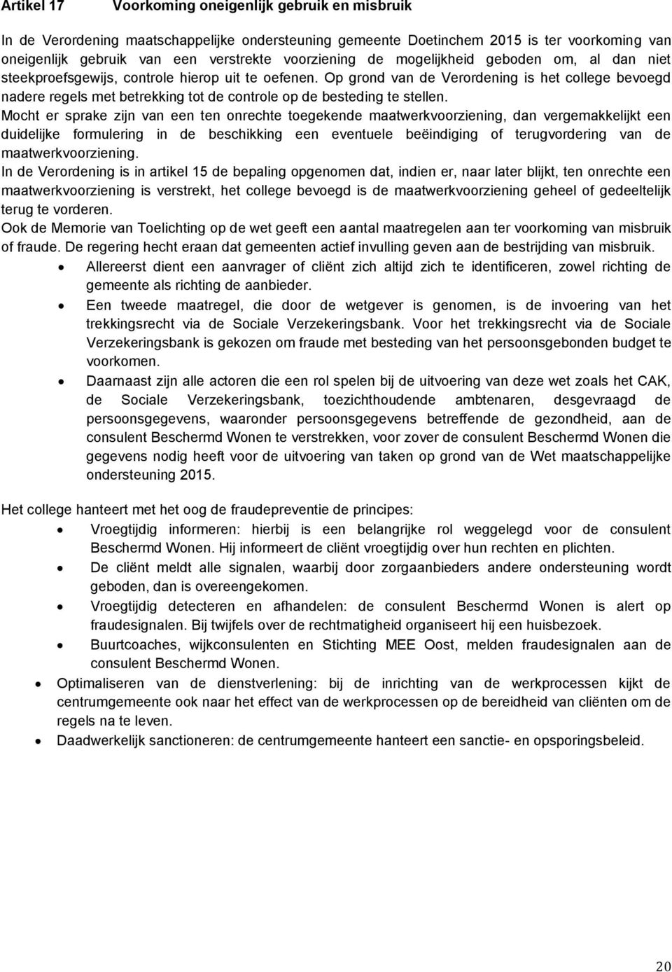 Op grond van de Verordening is het college bevoegd nadere regels met betrekking tot de controle op de besteding te stellen.