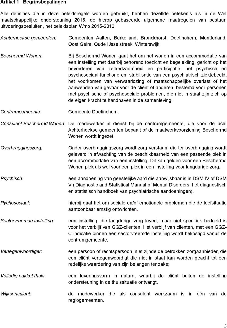 Achterhoekse gemeenten: Beschermd Wonen: Centrumgemeente: Gemeenten Aalten, Berkelland, Bronckhorst, Doetinchem, Montferland, Oost Gelre, Oude IJsselstreek, Winterswijk.