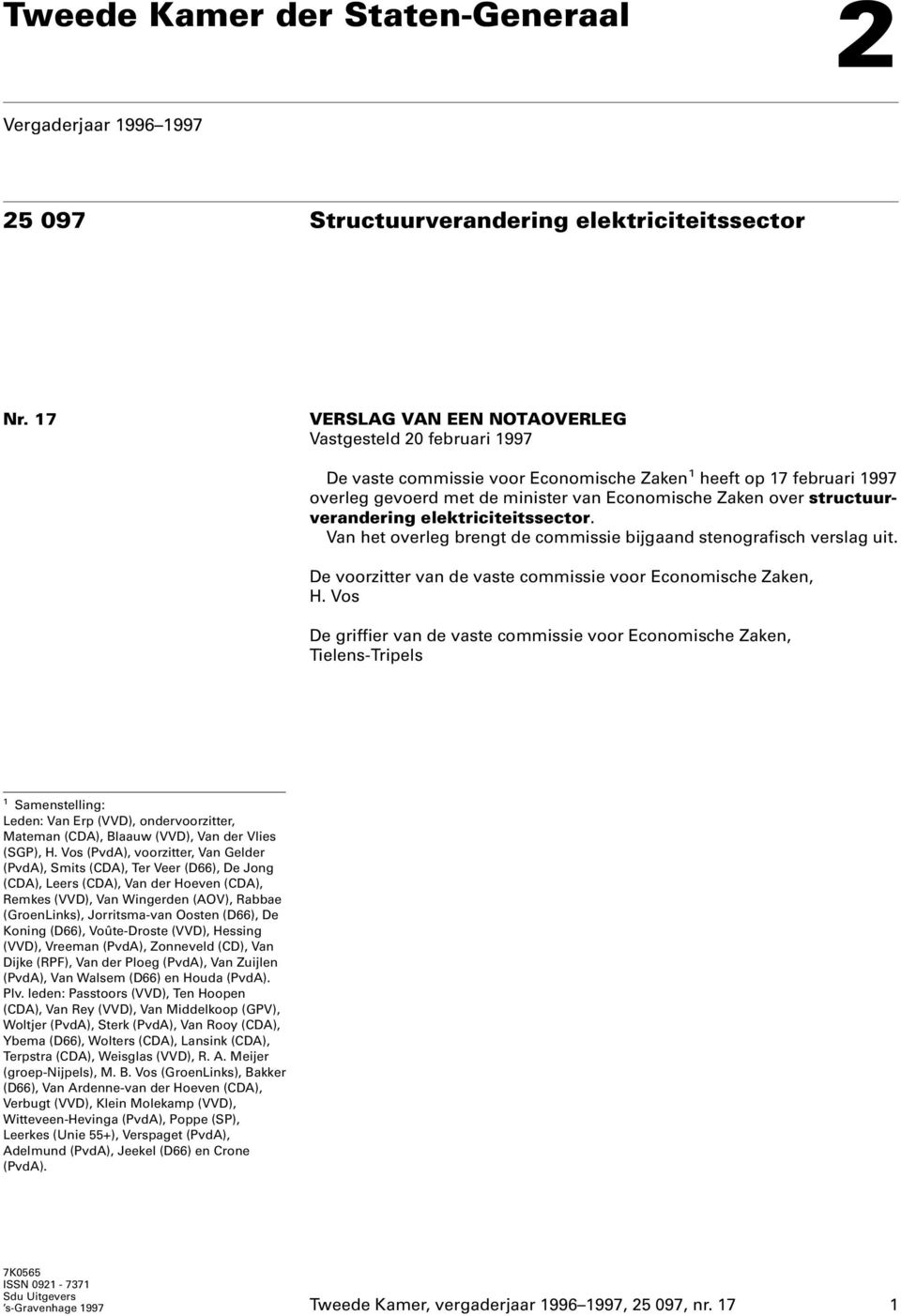 structuurverandering elektriciteitssector. Van het overleg brengt de commissie bijgaand stenografisch verslag uit. De voorzitter van de vaste commissie voor Economische Zaken, H.