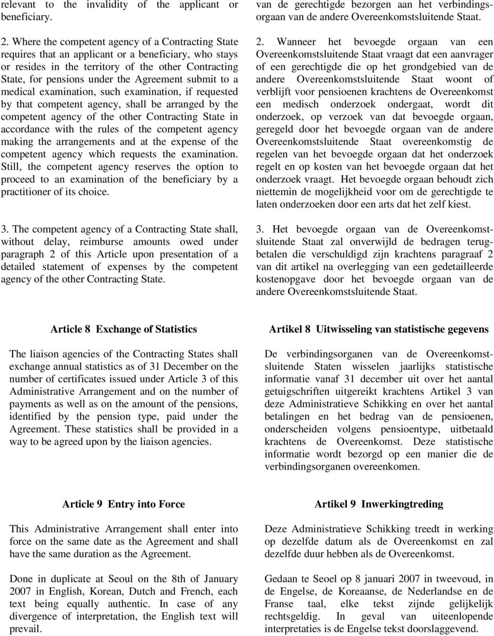 submit to a medical examination, such examination, if requested by that competent agency, shall be arranged by the competent agency of the other Contracting State in accordance with the rules of the