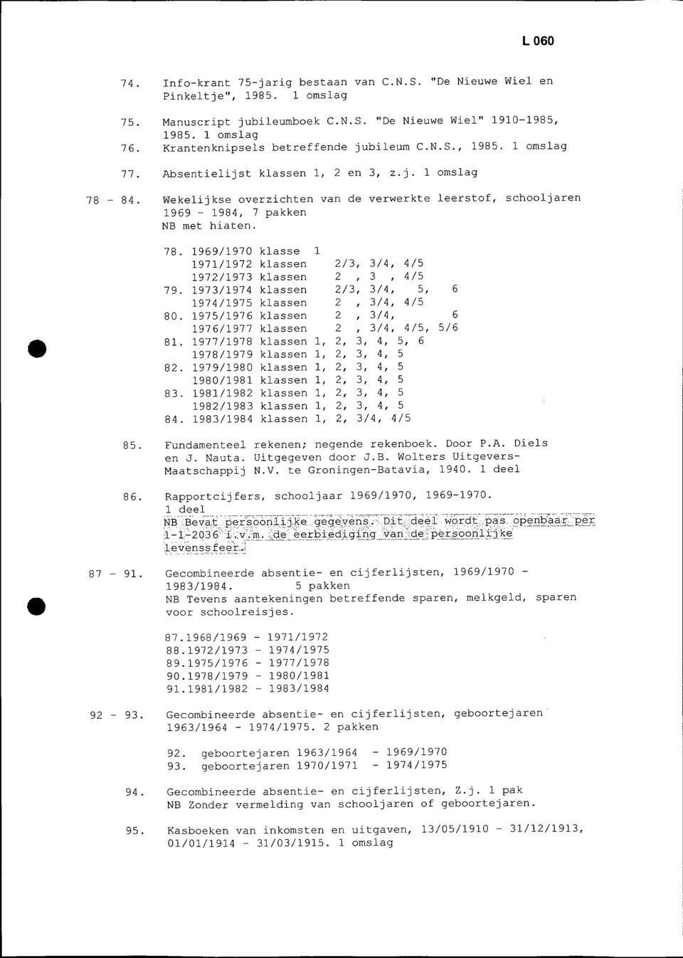 1973/1974 klassen 2/3, 3/4, 5, 6 1974/1975 klassen 2, 3/4, 4/5 80. 1975/1976 klassen 2, 3/4, 6 1976/1977 klassen 2, 3/4, 4/5, 5/6 81.