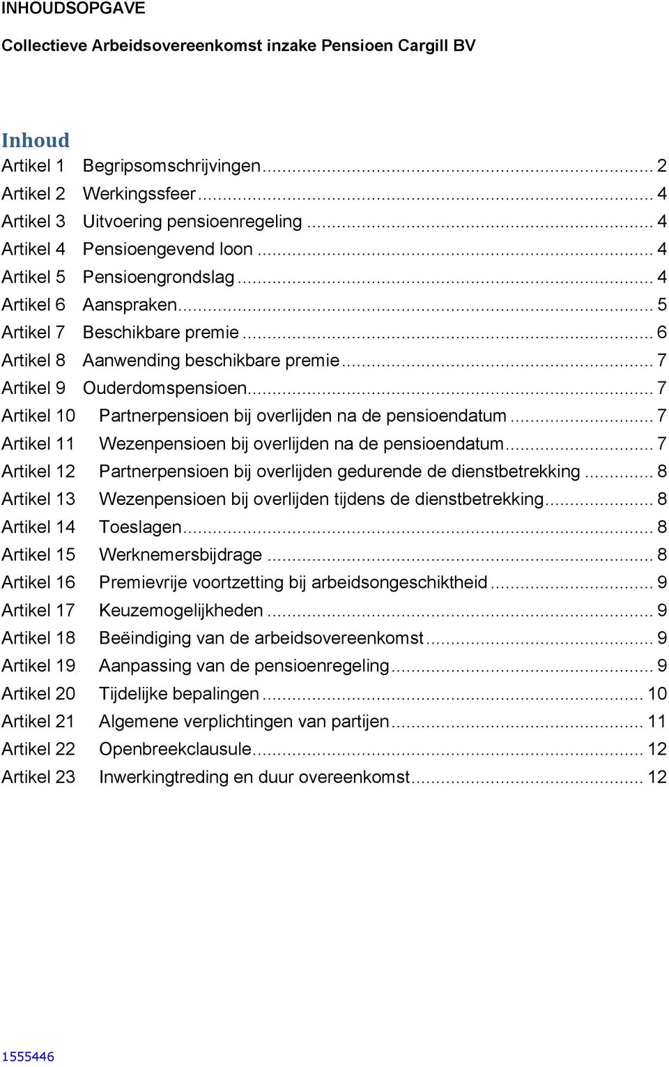 .. 7 Artikel 9 Ouderdomspensioen... 7 Artikel 10 Partnerpensioen bij overlijden na de pensioendatum... 7 Artikel 11 Wezenpensioen bij overlijden na de pensioendatum.