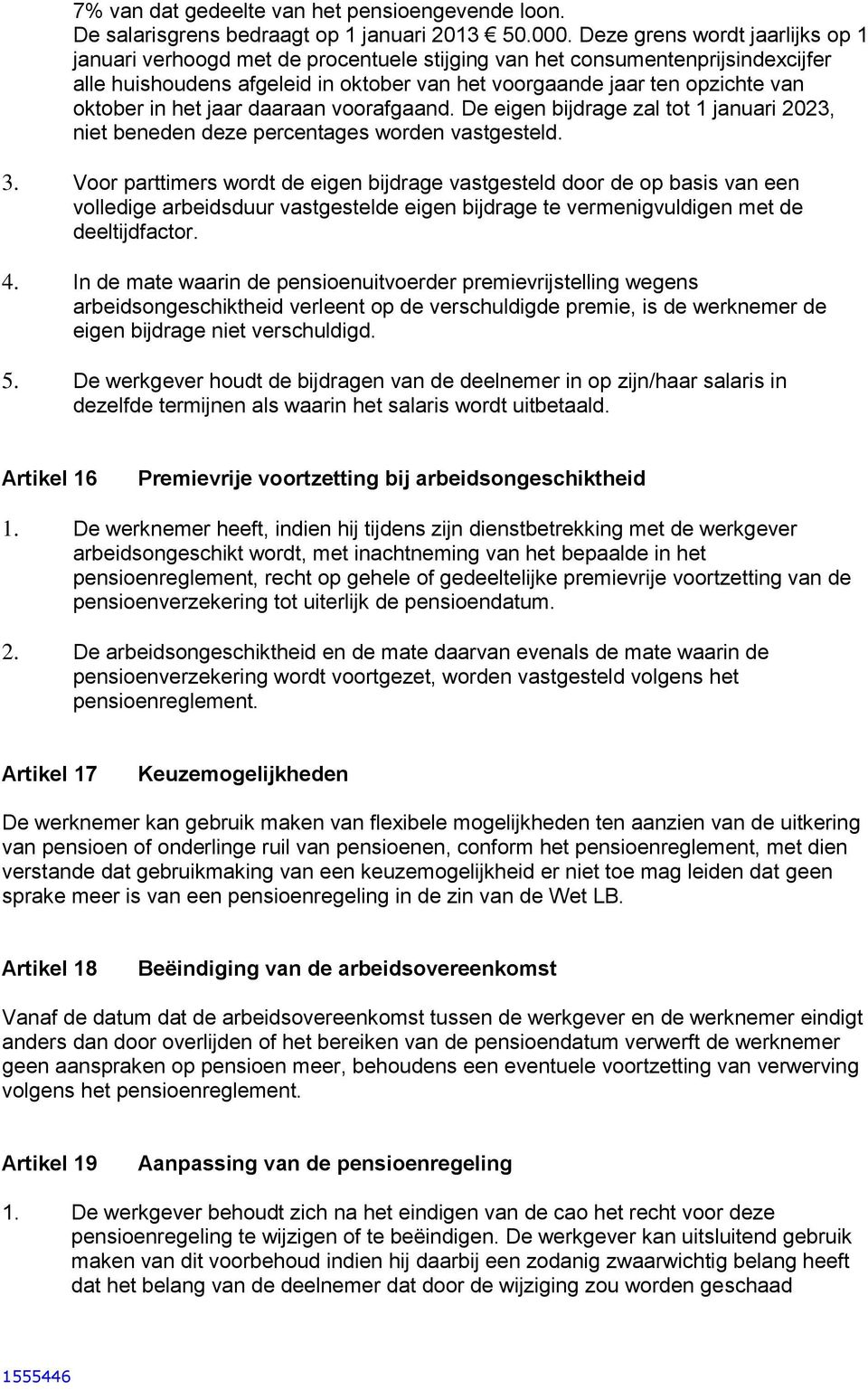 in het jaar daaraan voorafgaand. De eigen bijdrage zal tot 1 januari 2023, niet beneden deze percentages worden vastgesteld. 3.