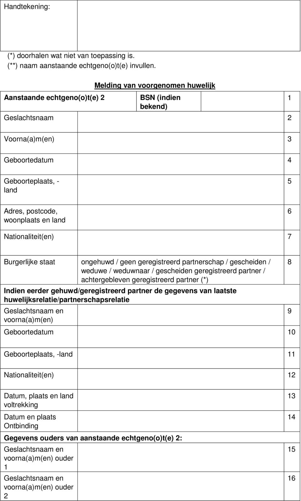 ongehuwd / geen geregistreerd partnerschap / gescheiden / weduwe / weduwnaar / gescheiden geregistreerd partner / achtergebleven geregistreerd partner (*) Indien eerder