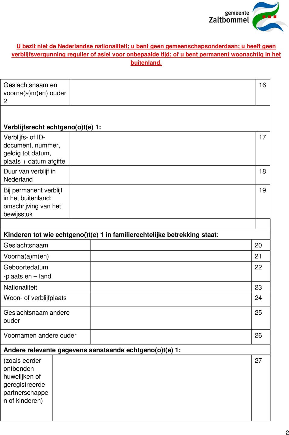 staat: Geslachtsnaam 20 Voorna(a)m(en) 21 -plaats en land Nationaliteit 23 Woon- of verblijfplaats 24 22 Geslachtsnaam andere ouder 25 Voornamen andere