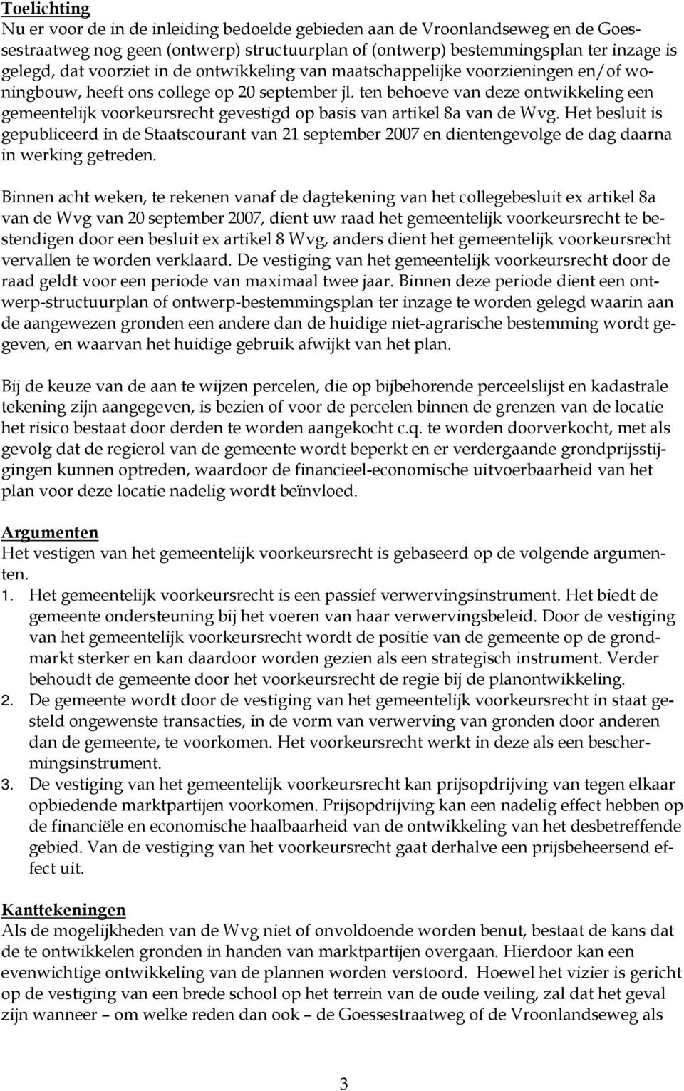 ten behoeve van deze ontwikkeling een gemeentelijk voorkeursrecht gevestigd op basis van artikel 8a van de Wvg.