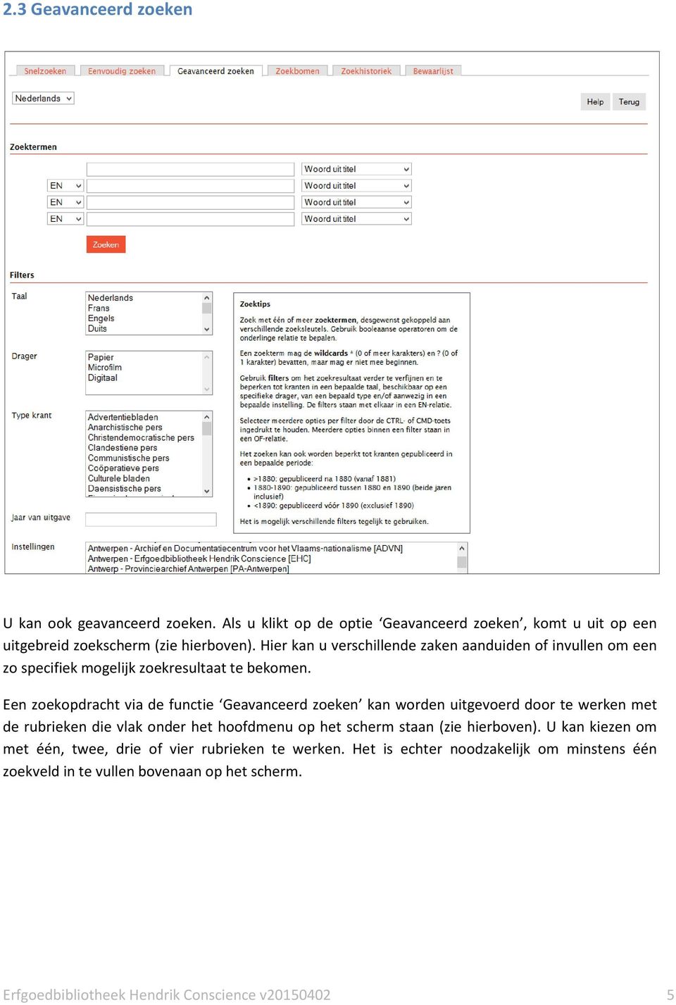 Een zoekopdracht via de functie Geavanceerd zoeken kan worden uitgevoerd door te werken met de rubrieken die vlak onder het hoofdmenu op het scherm staan (zie