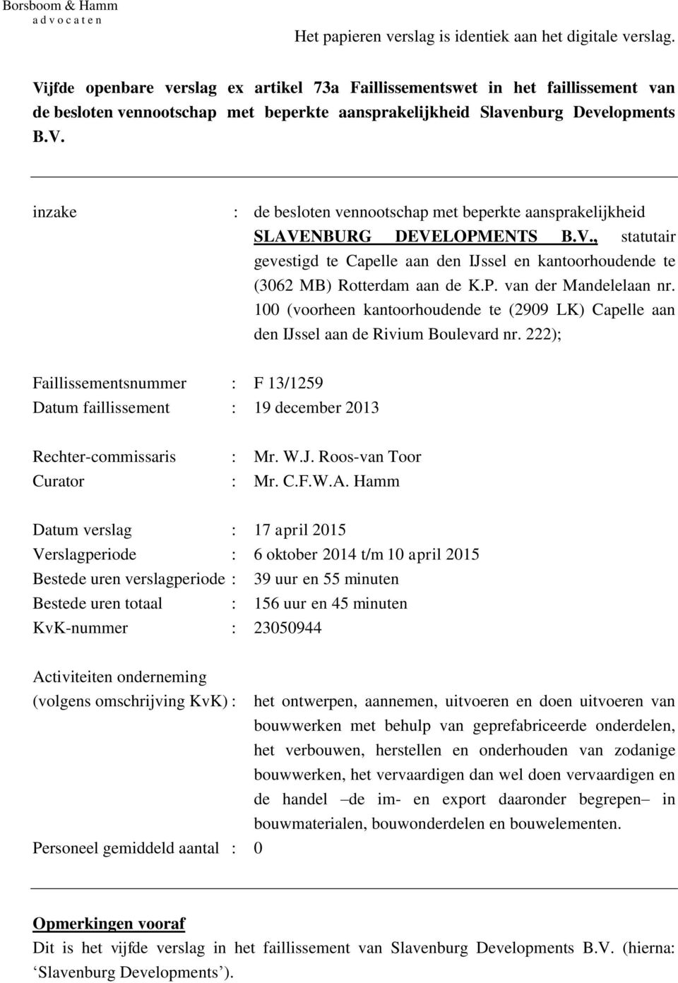 V., statutair gevestigd te Capelle aan den IJssel en kantoorhoudende te (3062 MB) Rotterdam aan de K.P. van der Mandelelaan nr.