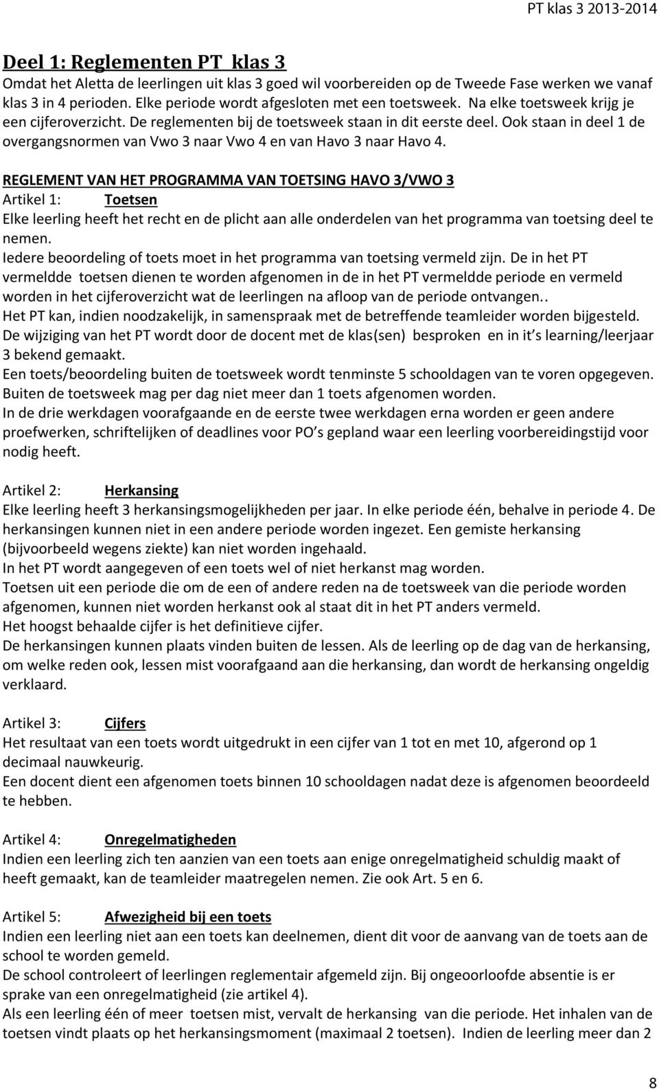 REGLEMENT VAN HET PROGRAMMA VAN TOETSING HAVO 3/VWO 3 Artikel 1: Toetsen Elke leerling heeft het recht en de plicht aan alle onderdelen van het programma van toetsing deel te nemen.