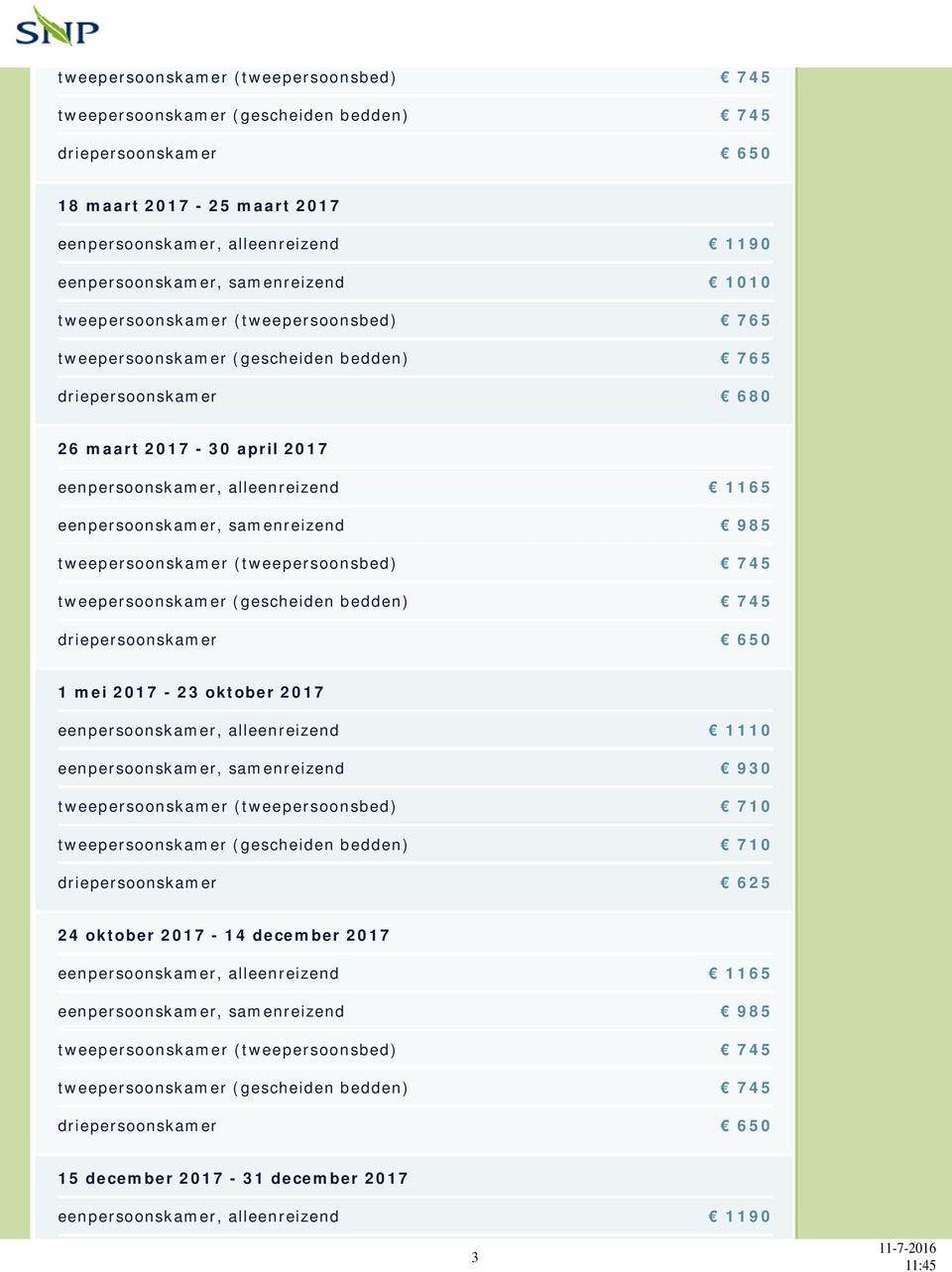 samenreizend 985 tweepersoonskamer (tweepersoonsbed) 745 tweepersoonskamer (gescheiden bedden) 745 driepersoonskamer 650 1 mei 2017-23 oktober 2017 eenpersoonskamer, alleenreizend 1110