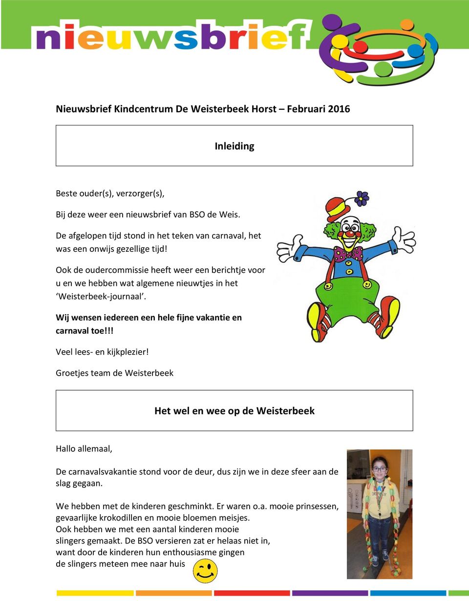 Ook de oudercommissie heeft weer een berichtje voor u en we hebben wat algemene nieuwtjes in het Weisterbeek-journaal. Wij wensen iedereen een hele fijne vakantie en carnaval toe!