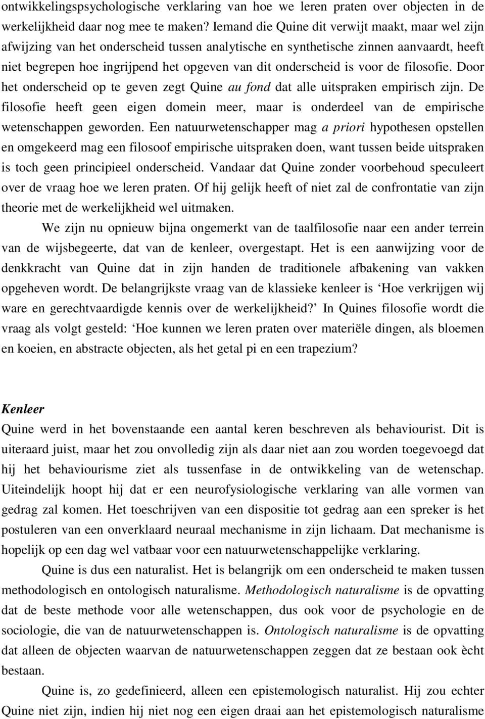 is voor de filosofie. Door het onderscheid op te geven zegt Quine au fond dat alle uitspraken empirisch zijn.