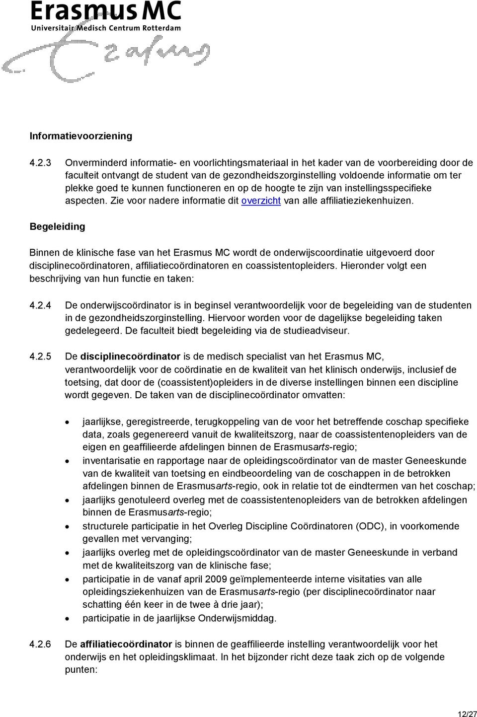 te kunnen functioneren en op de hoogte te zijn van instellingsspecifieke aspecten. Zie voor nadere informatie dit overzicht van alle affiliatieziekenhuizen.