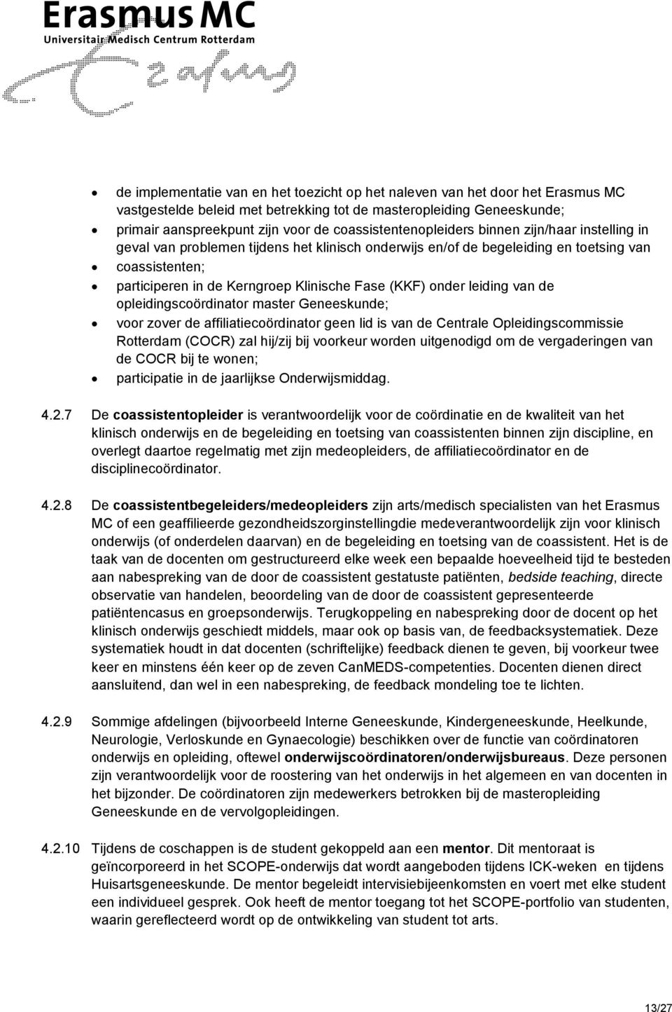 Fase (KKF) onder leiding van de opleidingscoördinator master Geneeskunde; voor zover de affiliatiecoördinator geen lid is van de Centrale Opleidingscommissie Rotterdam (COCR) zal hij/zij bij voorkeur