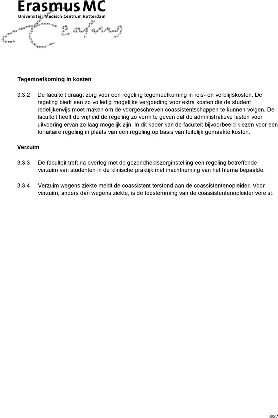 De faculteit heeft de vrijheid de regeling zo vorm te geven dat de administratieve lasten voor uitvoering ervan zo laag mogelijk zijn.