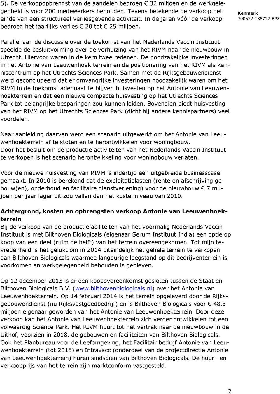 Parallel aan de discussie over de toekomst van het Nederlands Vaccin Instituut speelde de besluitvorming over de verhuizing van het RIVM naar de nieuwbouw in Utrecht.