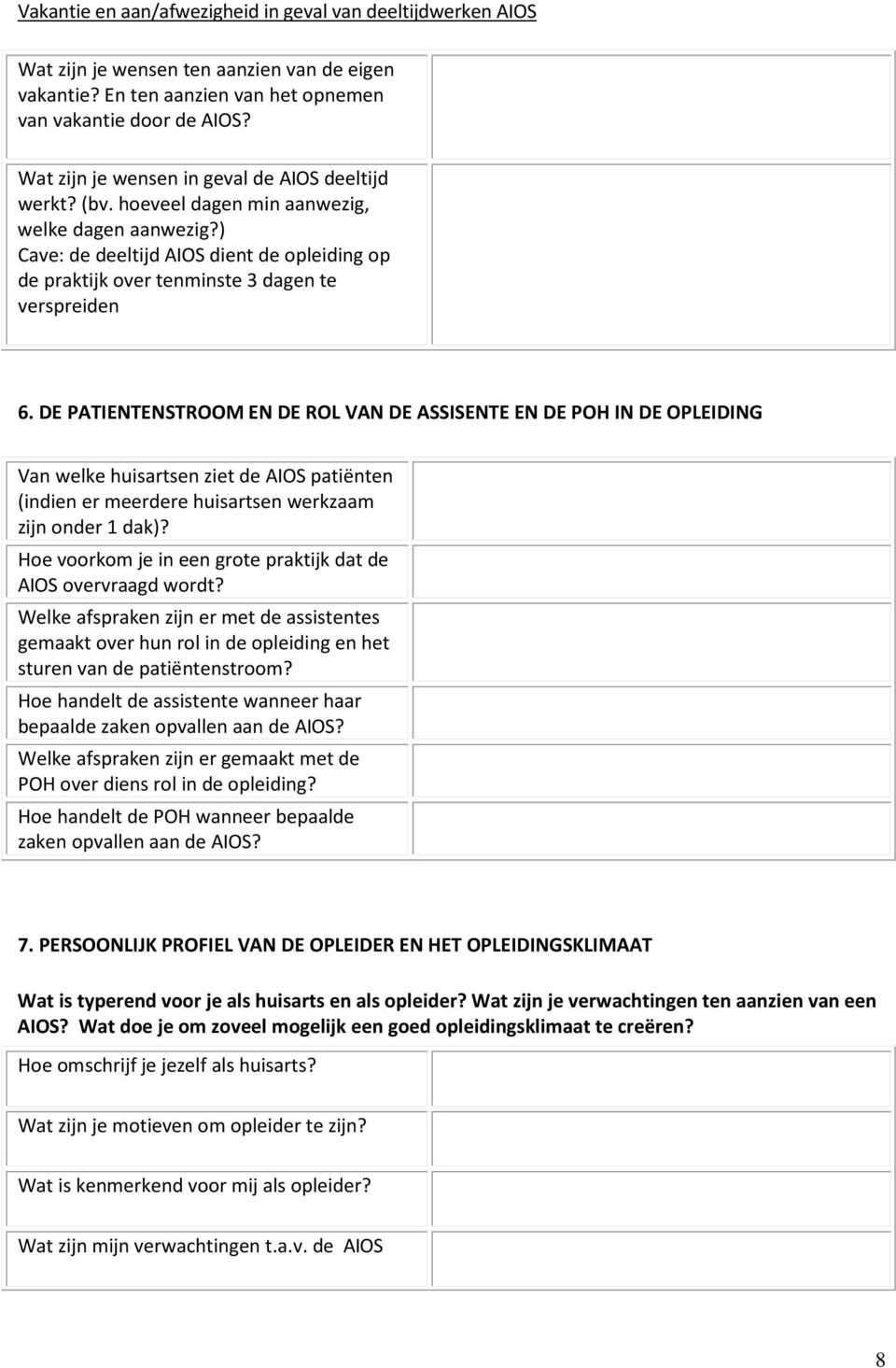 ) Cave: de deeltijd AIOS dient de opleiding op de praktijk over tenminste 3 dagen te verspreiden 6.