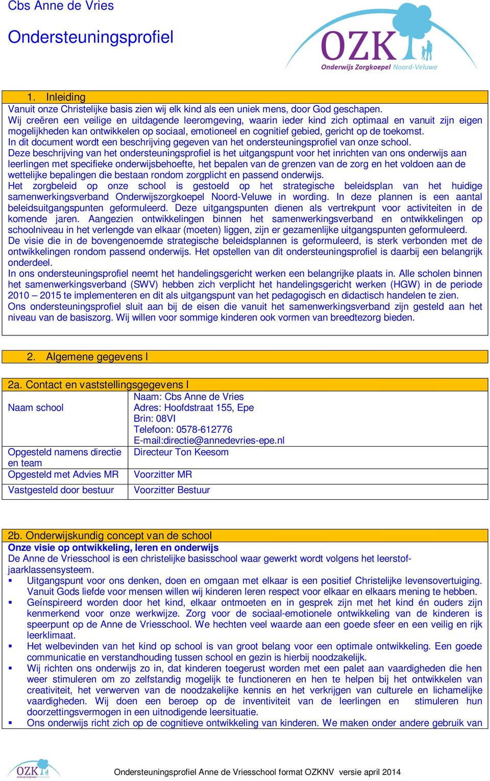 toekomst. In dit document wordt een beschrijving gegeven van het ondersteuningsprofiel van onze school.