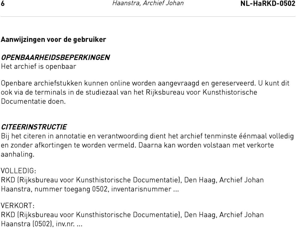 Citeerinstructie CITEERINSTRUCTIE Bij het citeren in annotatie en verantwoording dient het archief tenminste éénmaal volledig en zonder afkortingen te worden vermeld.