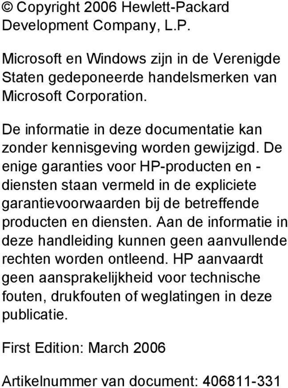 De enige garanties voor HP-producten en - diensten staan vermeld in de expliciete garantievoorwaarden bij de betreffende producten en diensten.