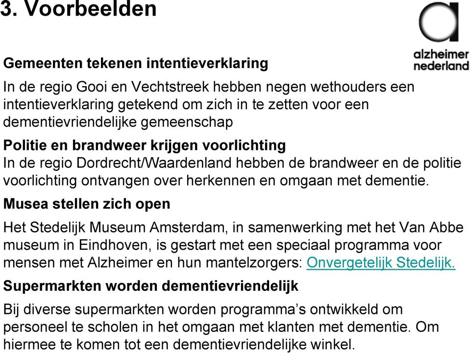 Musea stellen zich open Het Stedelijk Museum Amsterdam, in samenwerking met het Van Abbe museum in Eindhoven, is gestart met een speciaal programma voor mensen met Alzheimer en hun mantelzorgers: