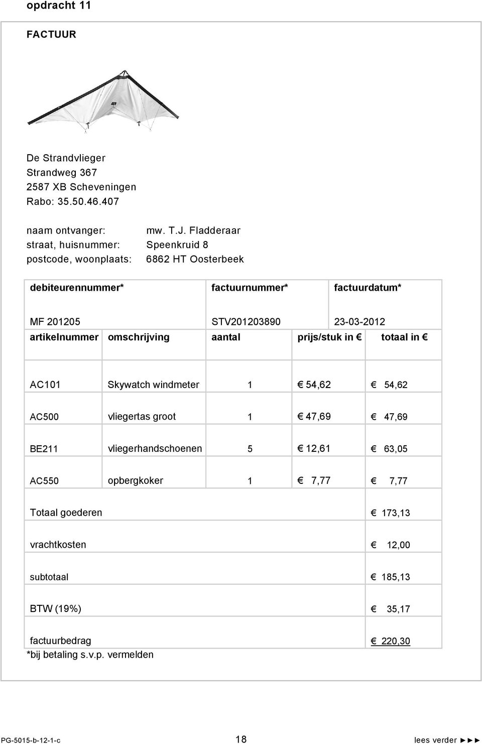 23-03-202 artikelnummer omschrijving aantal prijs/stuk in totaal in AC0 Skywatch windmeter 54,62 54,62 AC500 vliegertas groot 47,69 47,69 BE2