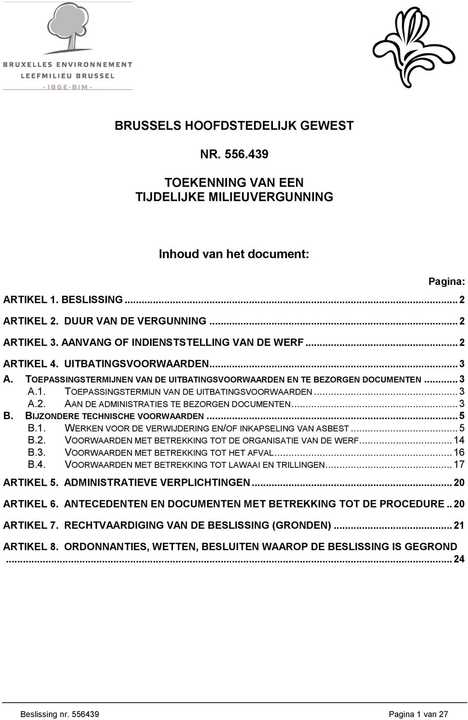 TOEPASSINGSTERMIJN VAN DE UITBATINGSVOORWAARDEN... 3 A.2. AAN DE ADMINISTRATIES TE BEZORGEN DOCUMENTEN... 3 B. BIJZONDERE TECHNISCHE VOORWAARDEN... 5 B.1.