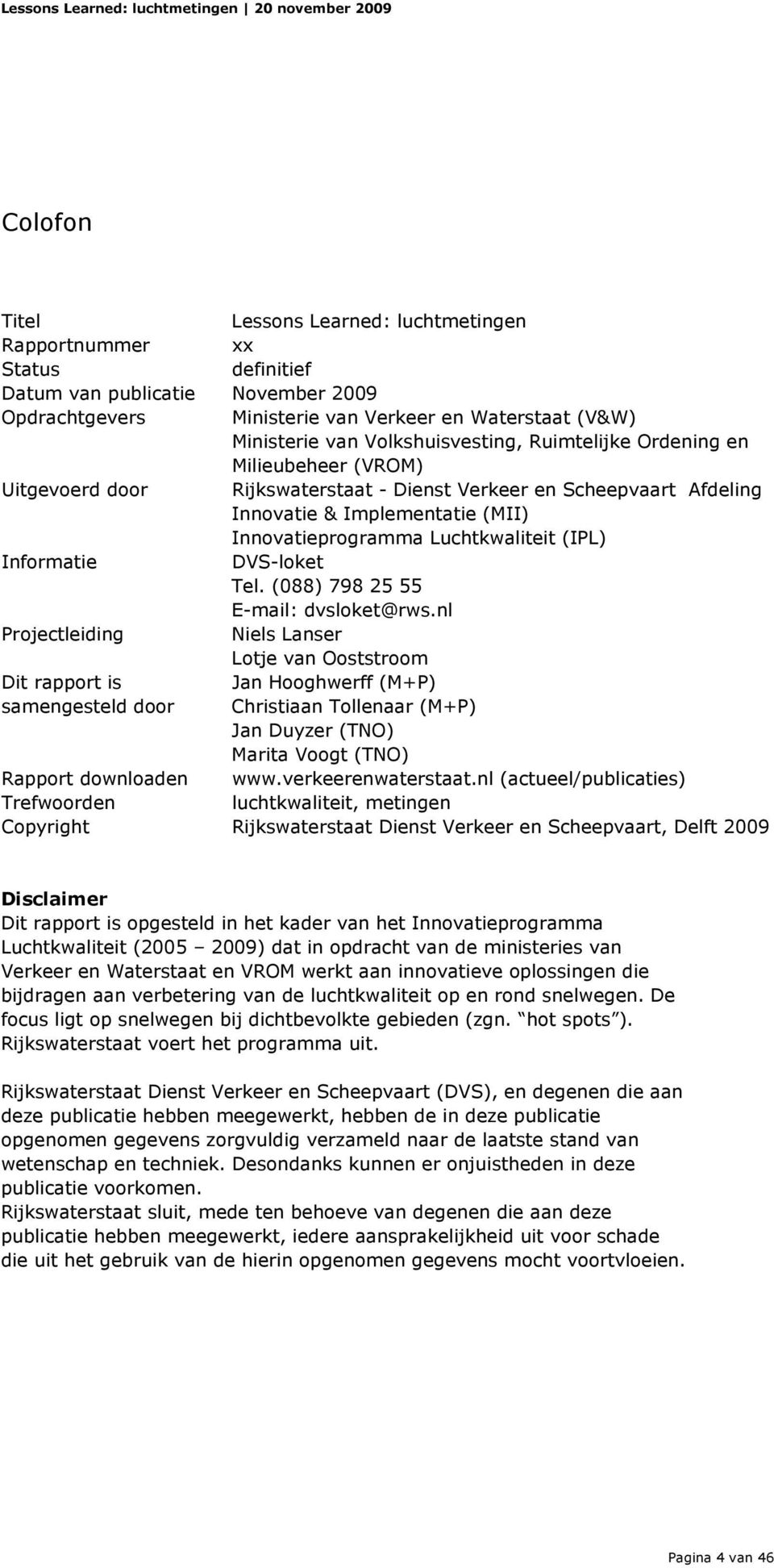 Luchtkwaliteit (IPL) Informatie DVS-loket Tel. (088) 798 25 55 E-mail: dvsloket@rws.