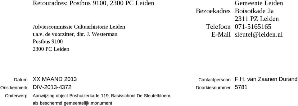 071-5165165 sleutel@leiden.nl Datum XX MAAND 2013 Contactpersoon F.H.