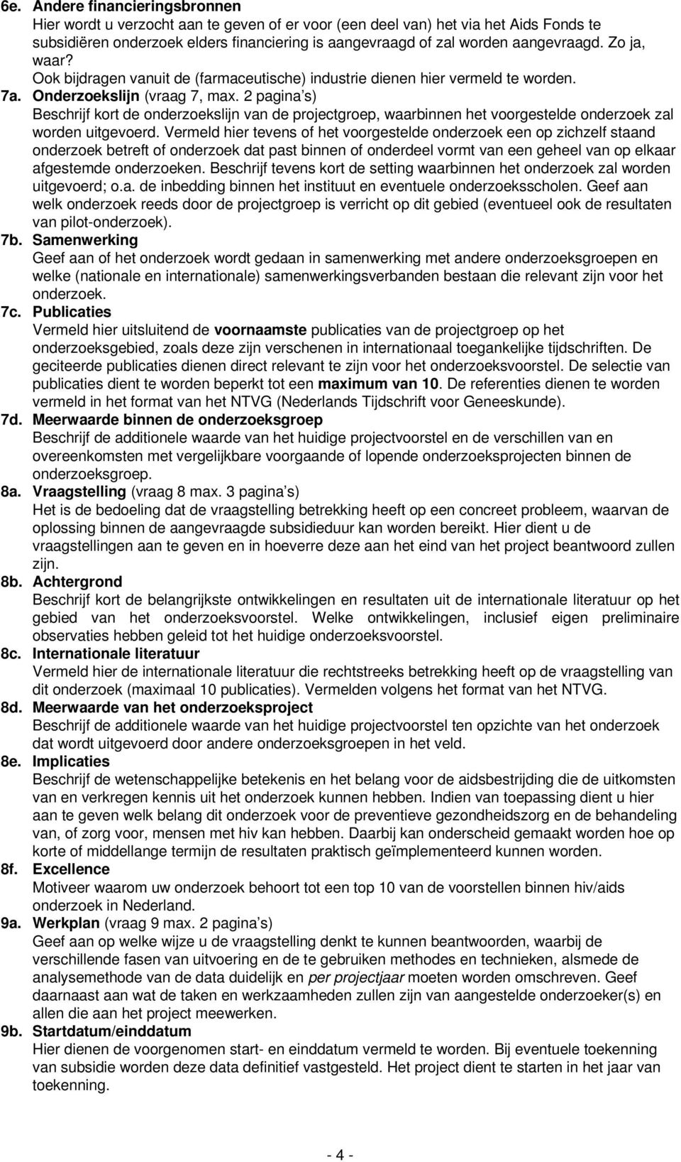 2 pagina s) Beschrijf kort de onderzoekslijn van de projectgroep, waarbinnen het voorgestelde onderzoek zal worden uitgevoerd.