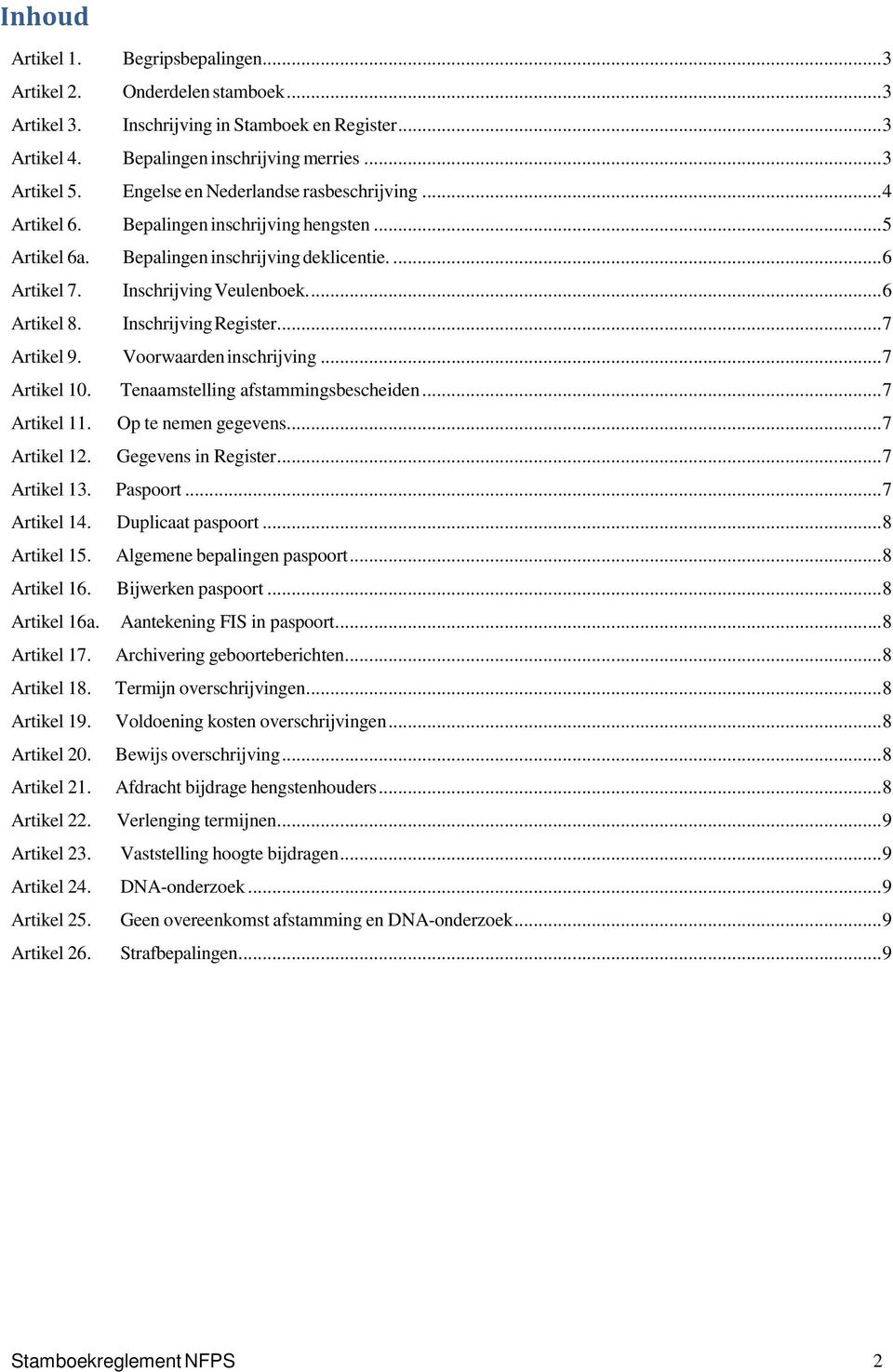 Inschrijving Register.... 7 Artikel 9. Voorwaarden inschrijving... 7 Artikel 10. Tenaamstelling afstammingsbescheiden... 7 Artikel 11. Op te nemen gegevens... 7 Artikel 12. Gegevens in Register.