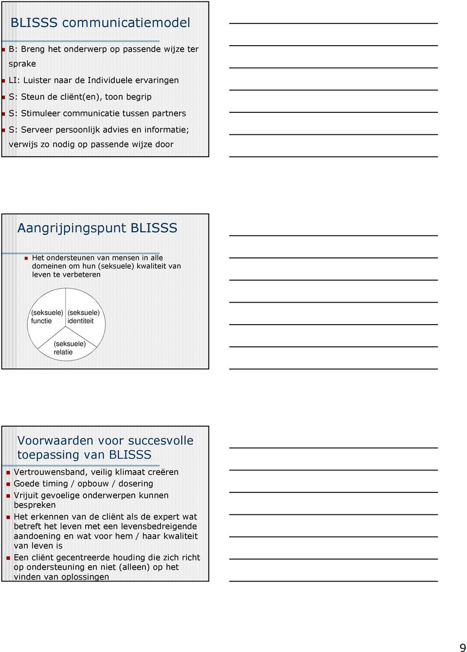 verbeteren (seksuele) functie (seksuele) identiteit (seksuele) relatie Voorwaarden voor succesvolle toepassing van BLISSS Vertrouwensband, veilig klimaat creëren Goede timing / opbouw / dosering