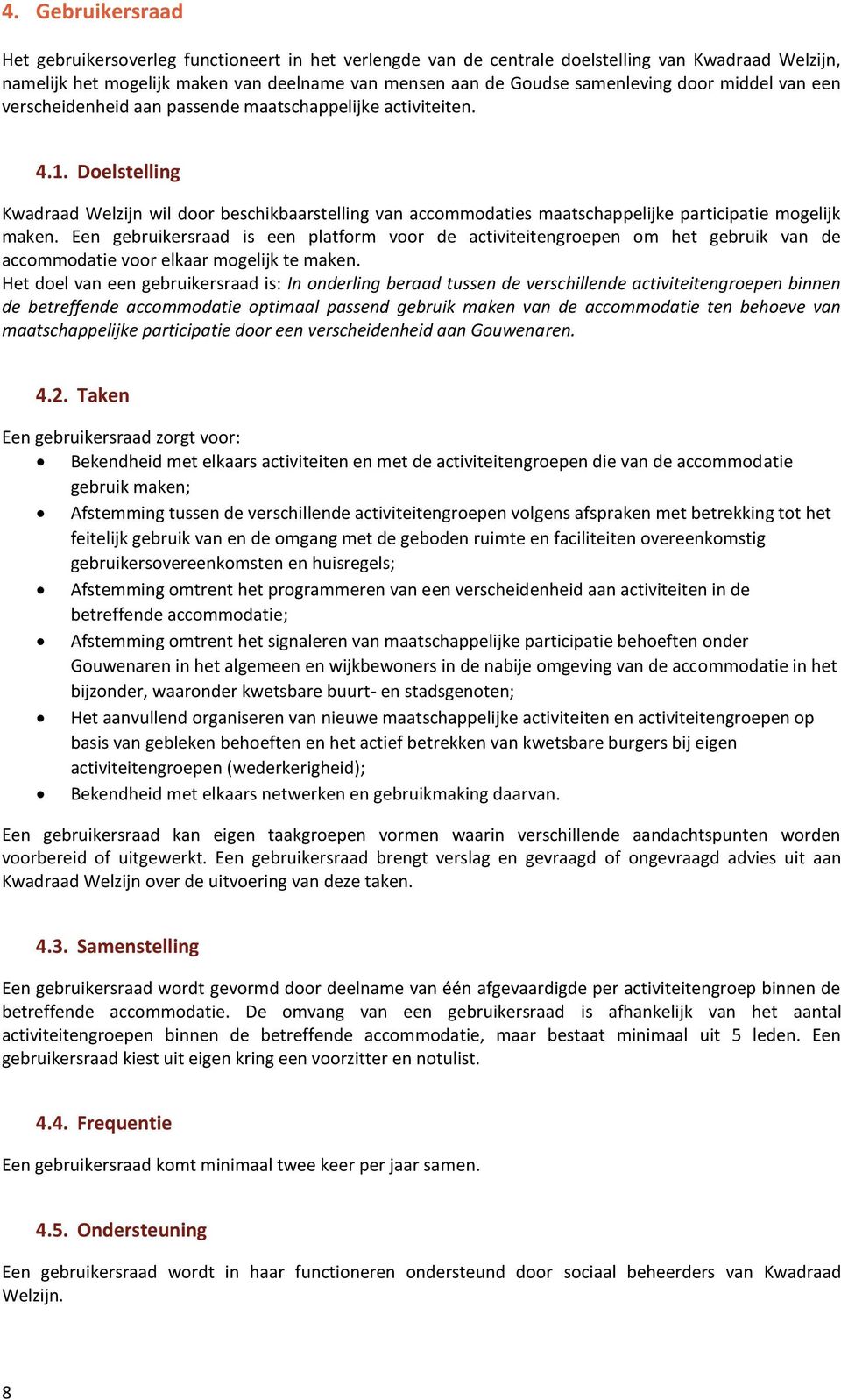 Doelstelling Kwadraad Welzijn wil door beschikbaarstelling van accommodaties maatschappelijke participatie mogelijk maken.