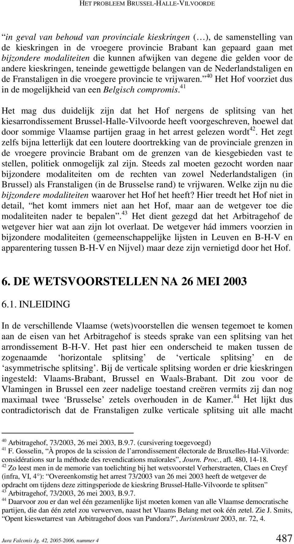 40 Het Hof voorziet dus in de mogelijkheid van een Belgisch compromis.