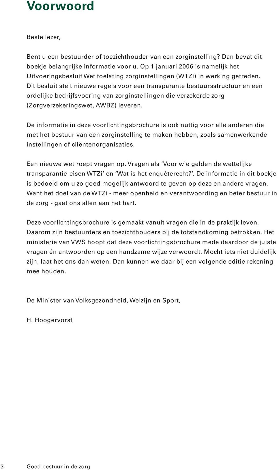 Dit besluit stelt nieuwe regels voor een transparante bestuursstructuur en een ordelijke bedrijfsvoering van zorginstellingen die verzekerde zorg (Zorgverzekeringswet, AWBZ) leveren.