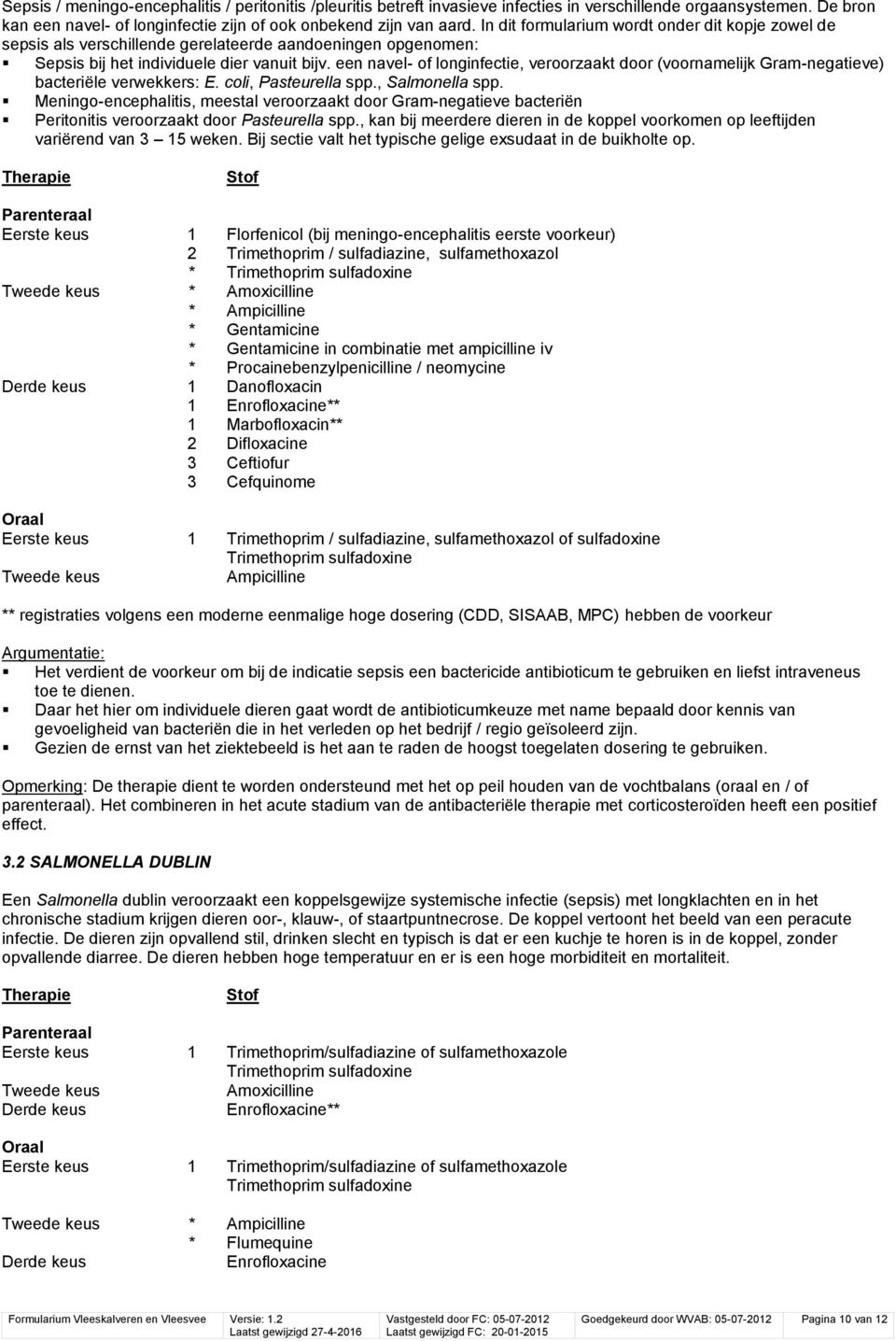 een navel- of longinfectie, veroorzaakt door (voornamelijk Gram-negatieve) bacteriële verwekkers: E. coli, Pasteurella spp., Salmonella spp.