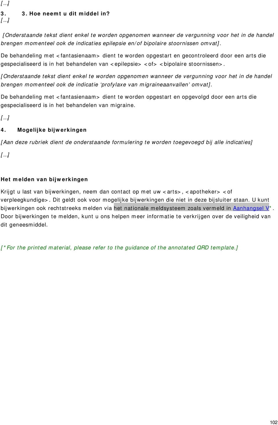 De behandeling met <fantasienaam> dient te worden opgestart en gecontroleerd door een arts die gespecialiseerd is in het behandelen van <epilepsie> <of> <bipolaire stoornissen>.