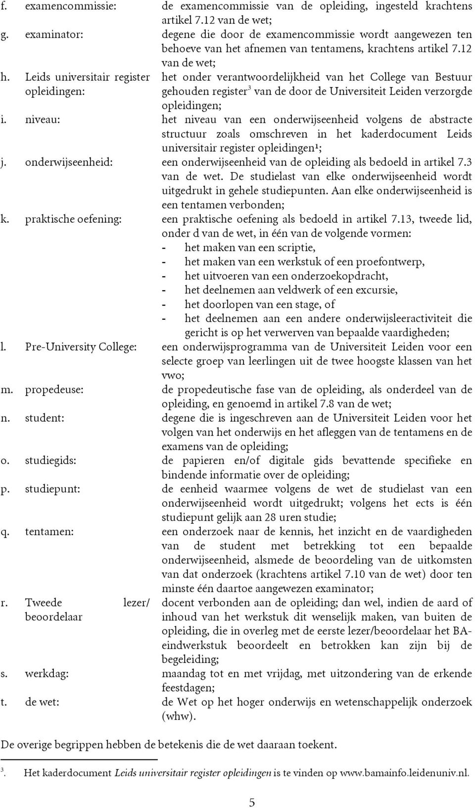 Leids universitair register opleidingen: het onder verantwoordelijkheid van het College van Bestuur gehouden register 3 van de door de Universiteit Leiden verzorgde opleidingen; i.