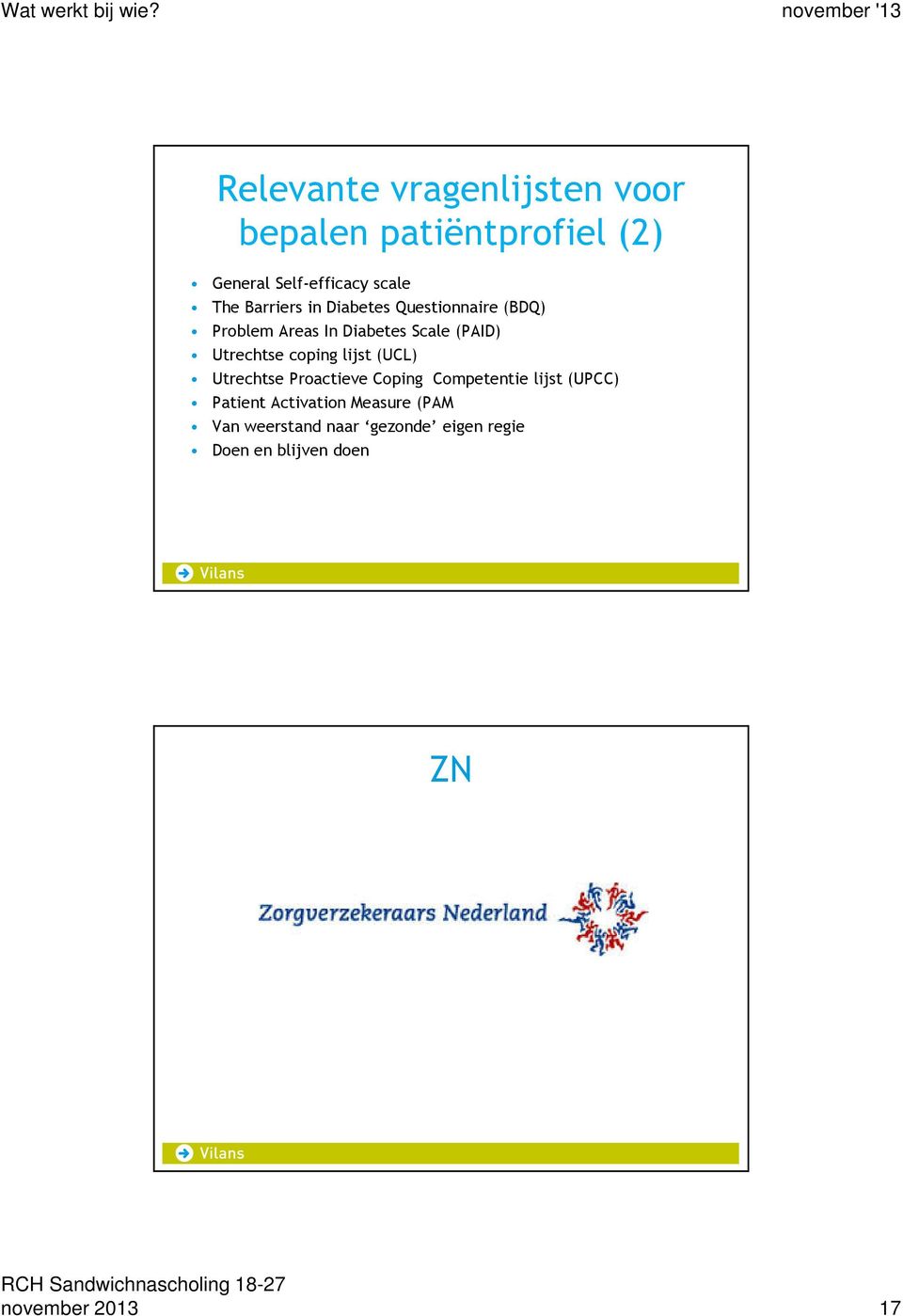 coping lijst (UCL) Utrechtse Proactieve Coping Competentie lijst (UPCC) Patient Activation