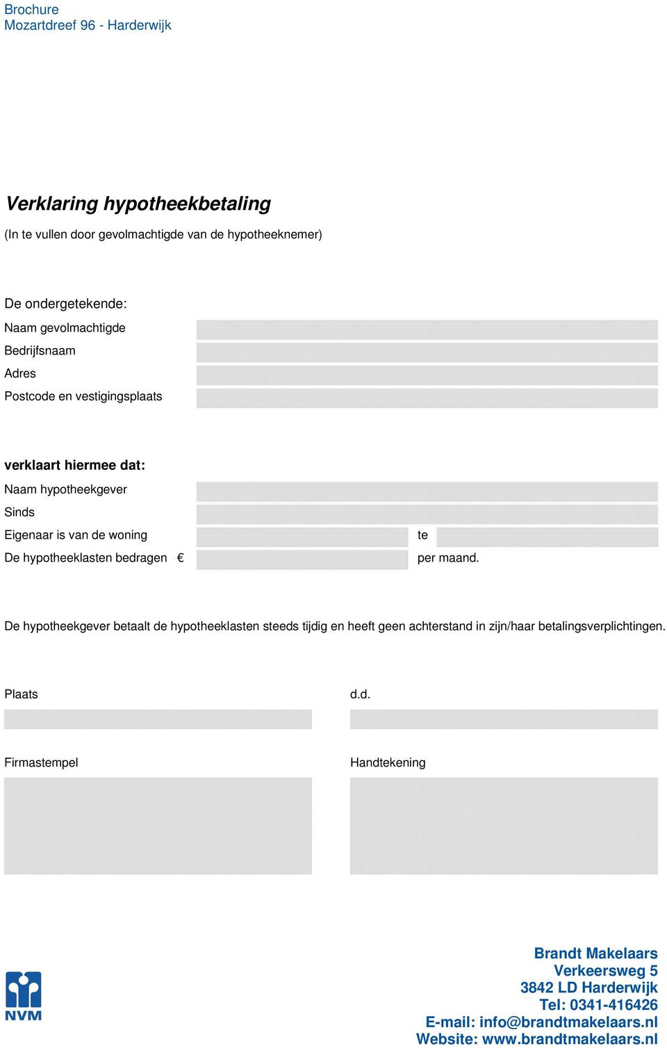 Eigenaar is van de woning De hypotheeklasten bedragen te per maand.