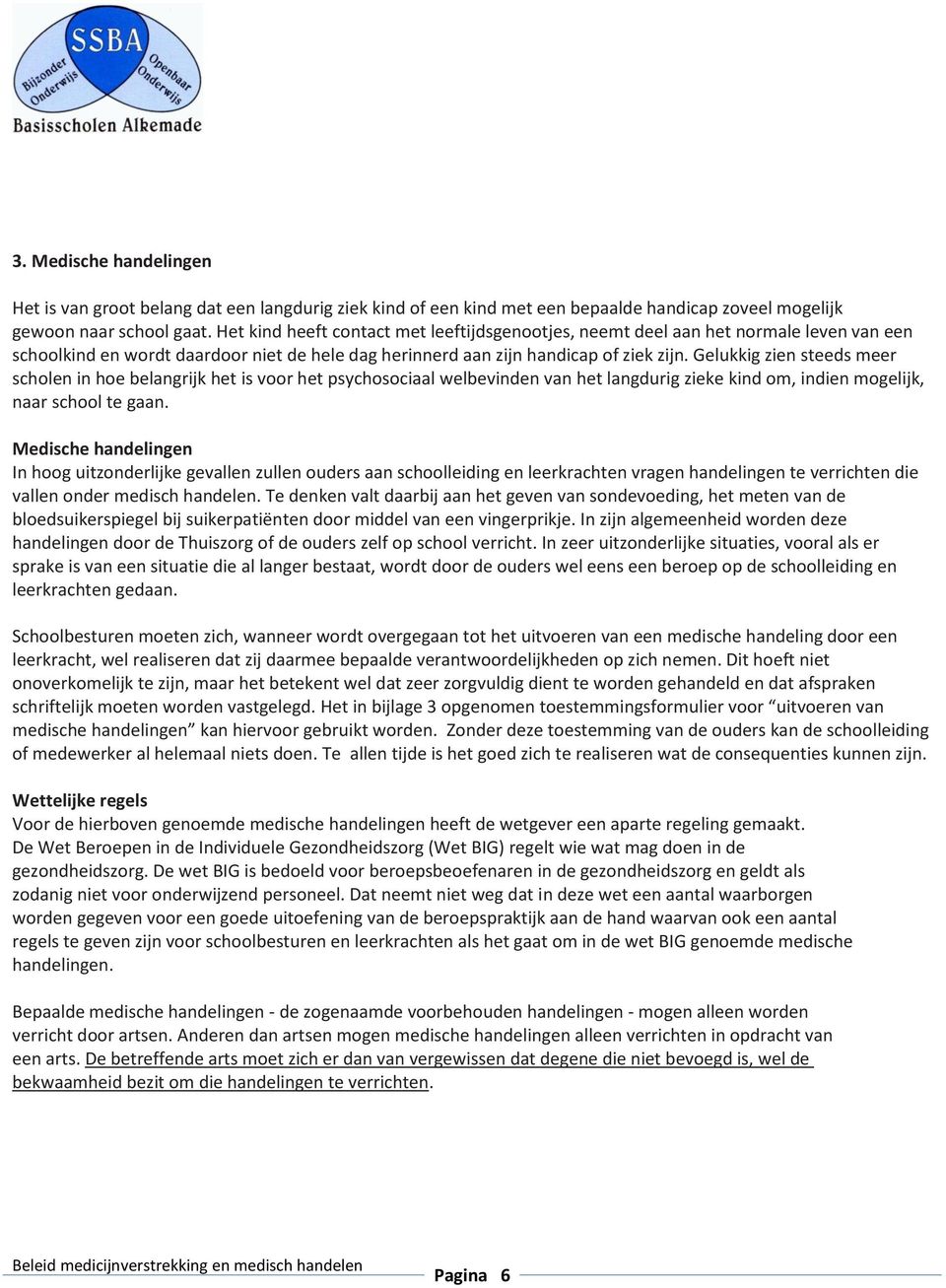 Gelukkig zien steeds meer scholen in hoe belangrijk het is voor het psychosociaal welbevinden van het langdurig zieke kind om, indien mogelijk, naar school te gaan.