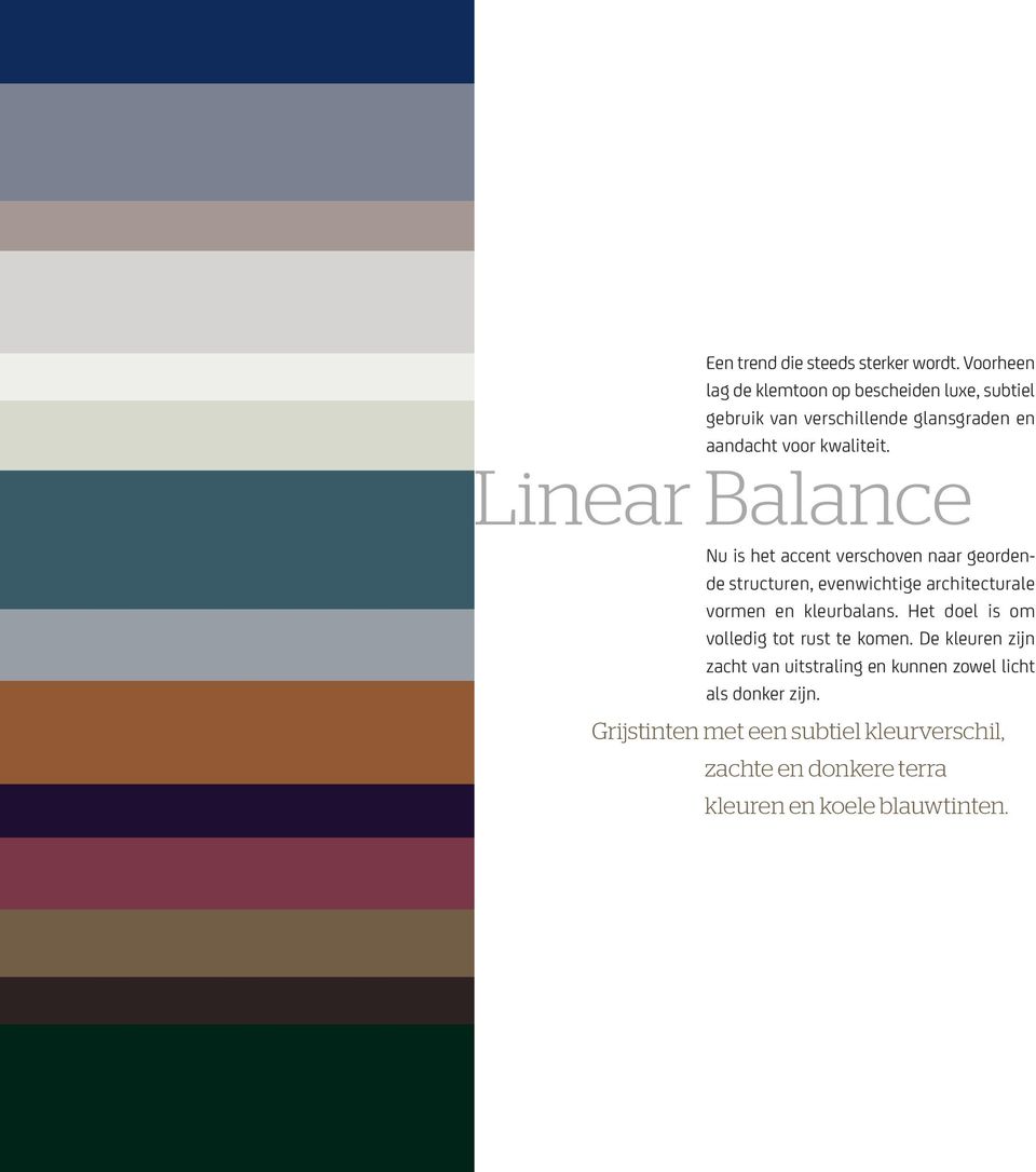 Linear Balance Nu is het accent verschoven naar geordende structuren, evenwichtige architecturale vormen en kleurbalans.