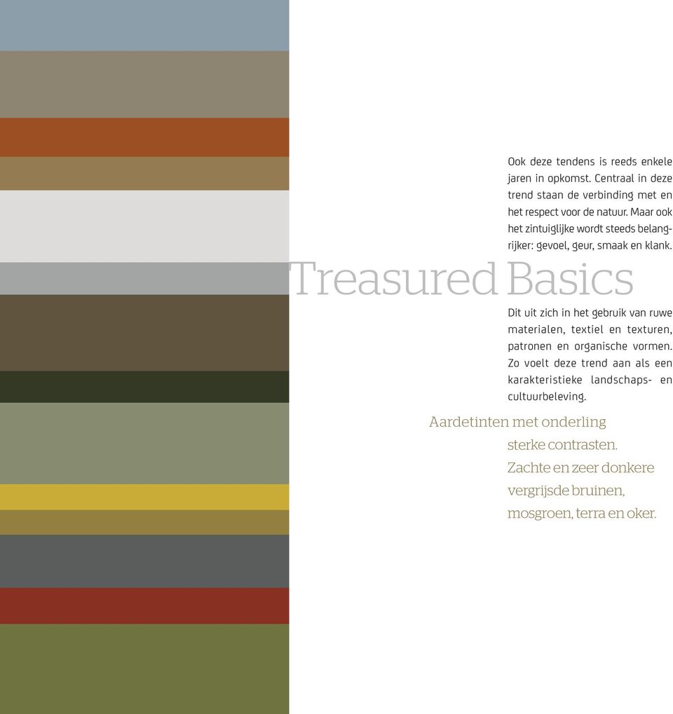 Treasured Basics Dit uit zich in het gebruik van ruwe materialen, textiel en texturen, patronen en organische vormen.