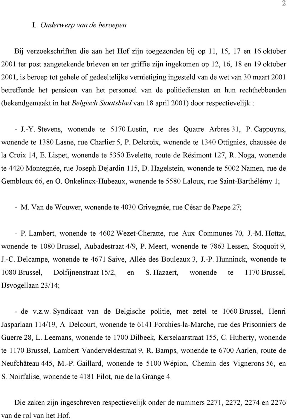 (bekendgemaakt in het Belgisch Staatsblad van 18 april 2001) door respectievelijk : - J.-Y. Stevens, wonende te 5170 Lustin, rue des Quatre Arbres 31, P.