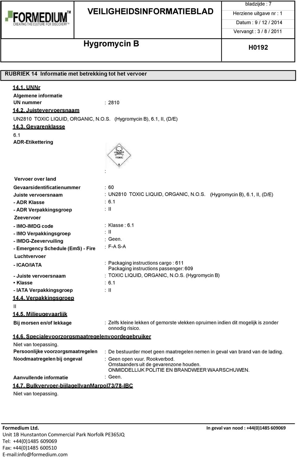 1, II, (D/E) Vervoer over land Gevaarsidentificatienummer Juiste vervoersnaam - ADR Klasse - ADR Verpakkingsgroep Zeevervoer - IMO-IMDG code - IMO Verpakkingsgroep - IMDG-Zeevervuiling - Emergency