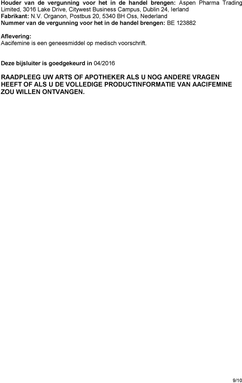 Organon, Postbus 20, 5340 BH Oss, Nederland Nummer van de vergunning voor het in de handel brengen: BE 123882 Aflevering:
