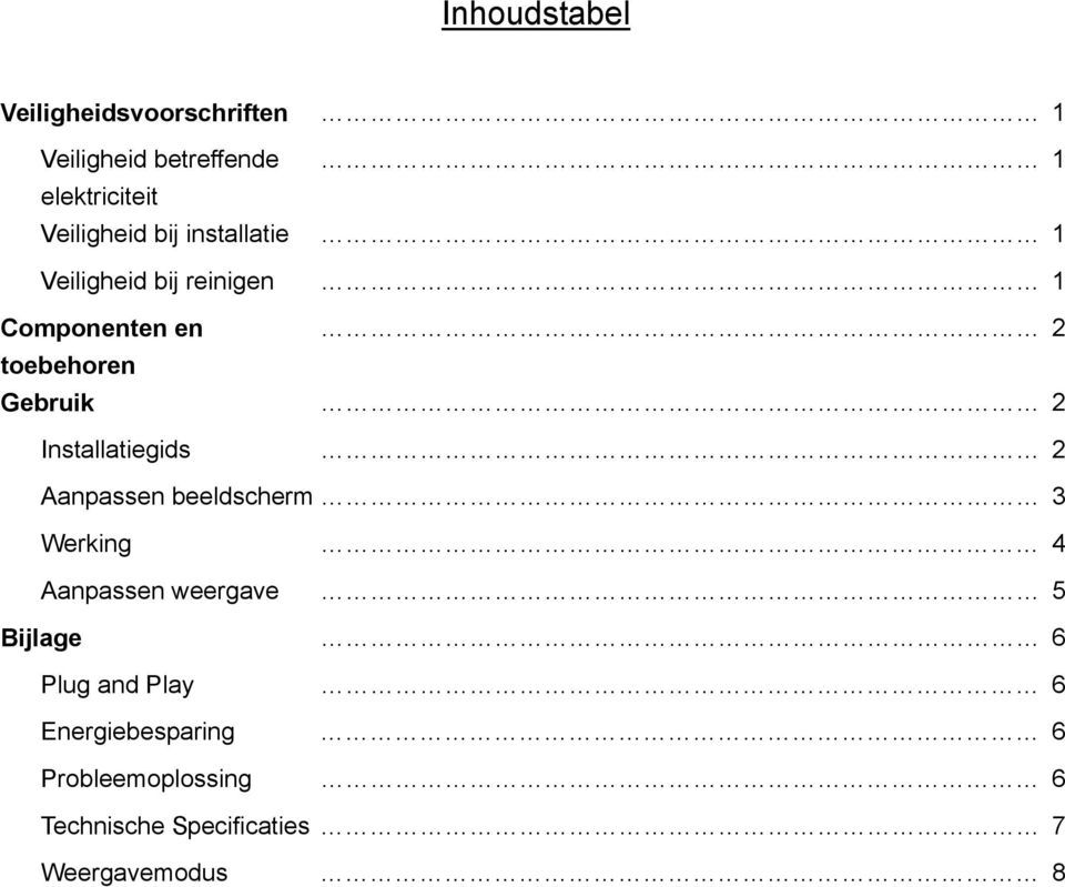 Gebruik 2 Installatiegids 2 Aanpassen beeldscherm 3 Werking 4 Aanpassen weergave 5